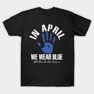 In April we wear blue for child abuse prevention awareness T-Shirt